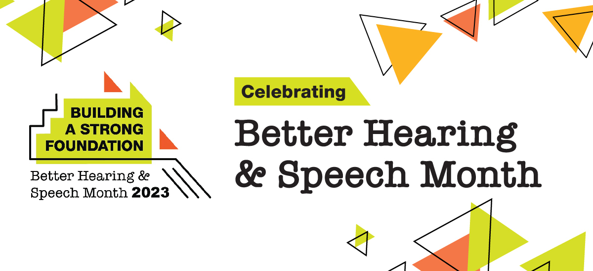 a banner with text reading “Building A Strong Foundation” “Celebrating Better Hearing & Speech Month 2023”